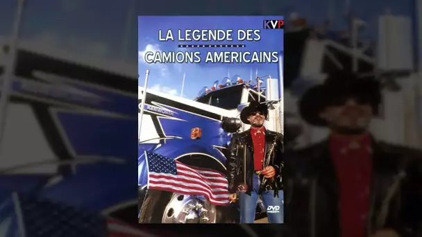 La Légende des Camions Américains - Documentaire en français