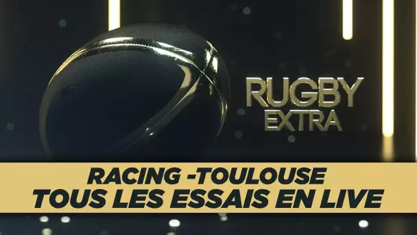Rugby Extra : Racing-Toulouse, tous les essais en live