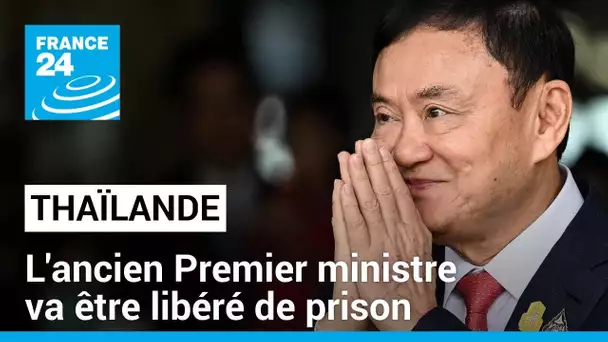 Thaïlande : l'ancien Premier ministre Thaksin Shinawatra va être libéré de prison • FRANCE 24