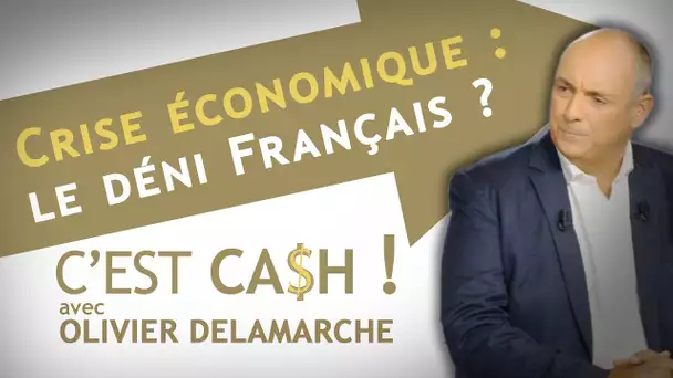 C'EST CASH ! - Crise économique : le déni Francais ?