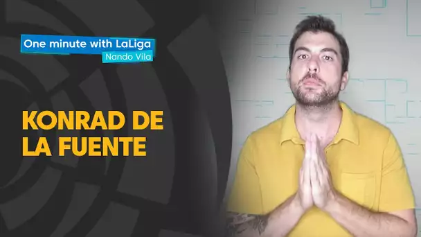 One minute with LaLiga & Nando Vila: Konrad de la Fuente