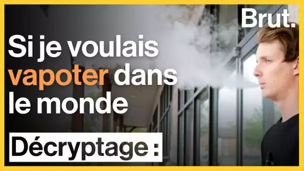 Si je voulais vapoter dans le monde