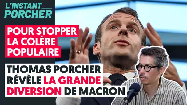 POUR STOPPER LA COLÈRE POPULAIRE/THOMAS PORCHER RÉVÈLE LA GRANDE DIVERSION DE MACRON