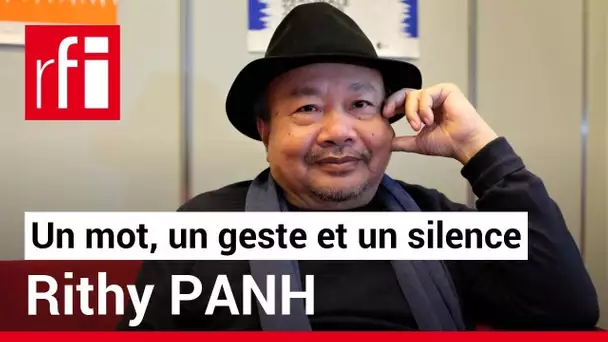 Le réalisateur Rithy Panh en un mot, un geste et un silence • RFI