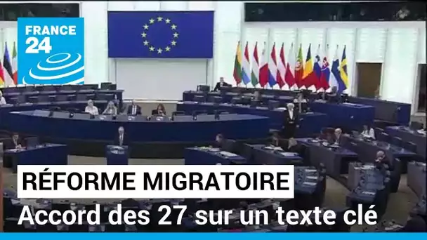 Union européenne : accord des 27 sur un texte clé de la réforme migratoire • FRANCE 24