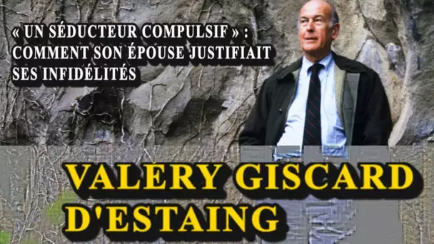 Valéry Giscard d&#039;Estaing « un séducteur compulsif » : comment son épouse justifiait ses infidélités