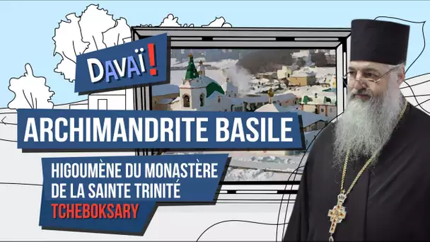 Davaï : Archimandrite Basile, higoumène du monastère de la Sainte-Trinité