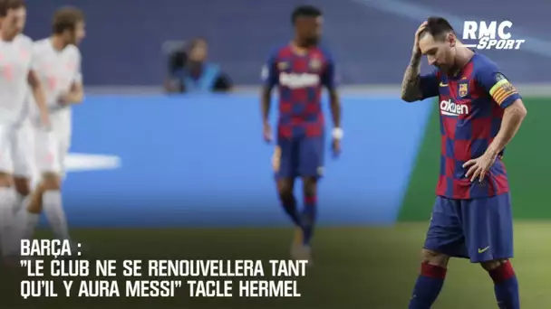 Barça: "Le club ne se renouvellera tant qu'il y aura Messi" tacle Hermel