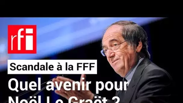 Foot - scandale à la FFF : quel avenir pour Noël Le Graët ? • RFI