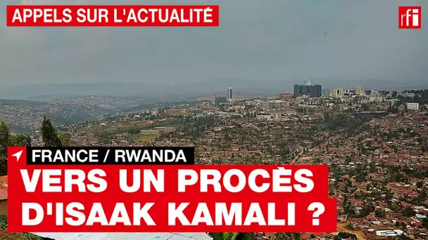 France - Rwanda : pourquoi Isaak Kamali est mis en examen maintenant ? • RFI