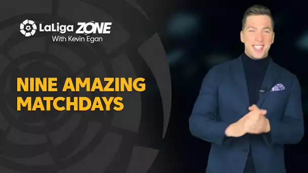 LaLiga Zone with Kevin Egan: Nine amazing matchdays