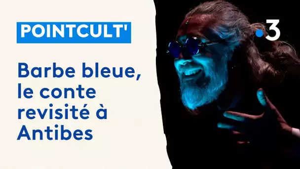 Barbe bleue, le conte revisité à Antibes