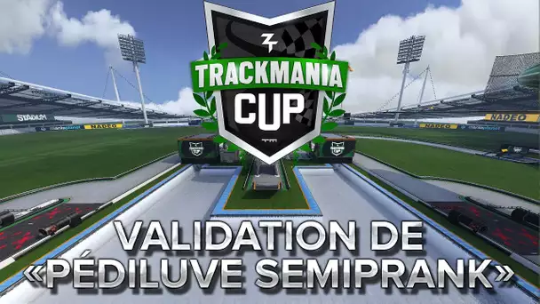 Trackmania Cup 2018 #41 : Validation de 'Pédiluve Semiprank'