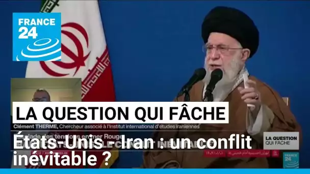Etats-Unis / Iran : un conflit inévitable ? • FRANCE 24