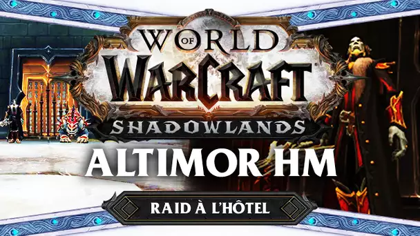 WoW Shadowlands #36 : Altimor HM (Raid à l'hôtel)