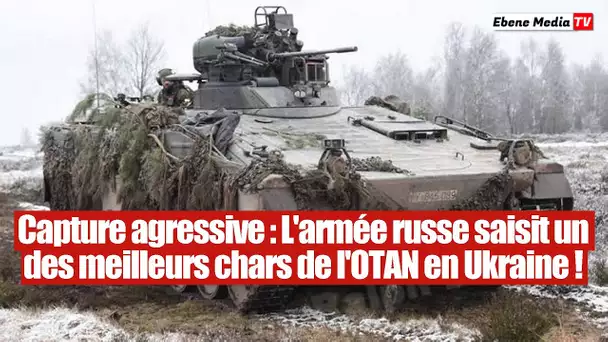 Victoire russe ! L'armée russe a capturé un des meilleurs chars de l'OTAN !
