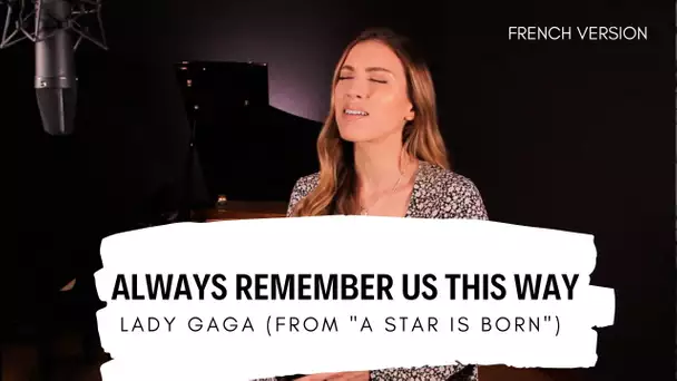 ALWAYS REMEMBER US THIS WAY ( FRENCH VERSION ) LADY GAGA - FROM "A STAR IS BORN" ( SARA'H COVER )