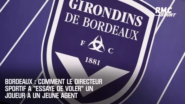 Bordeaux : Comment le directeur sportif a "essayé de voler" un joueur à un jeune agent