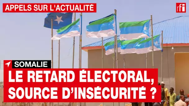 Somalie : le cycle électoral retardé • RFI