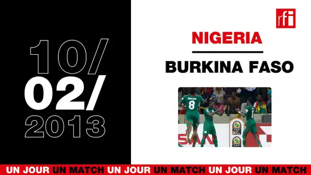 10 février 2013 : Les Etalons en finale de la CAN ! Burkina/Nigeria - Un jour, un match #20