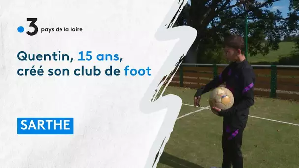 Sarthe : à 15 ans, Quentin créé son club de foot
