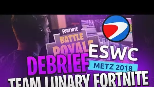 DEBRIEF TEAM LUNARY FORTNITE A L'ESWC METZ