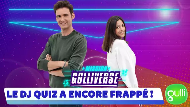 MISSION GULLIVERSE - LE DJ QUIZ A ENCORE FRAPPÉ ! 🔥