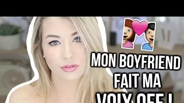 MON BOYFRIEND FAIT MA VOIX OFF !