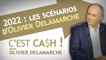 C'EST CASH ! - 2022 : les scénarios d'Olivier Delamarche