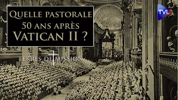 Quelle pastorale cinquante ans après Vatican II ? - Terres de Mission n°193 - TVL