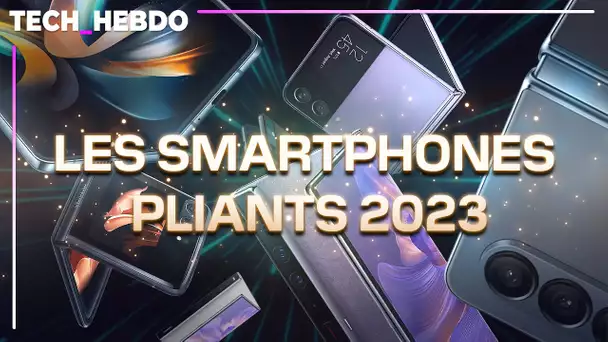Tech Hebdo #28 : les smartphones pliants ont la cote en 2023