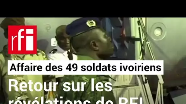 Affaire des 49 soldats ivoiriens : retour sur les révélations de RFI