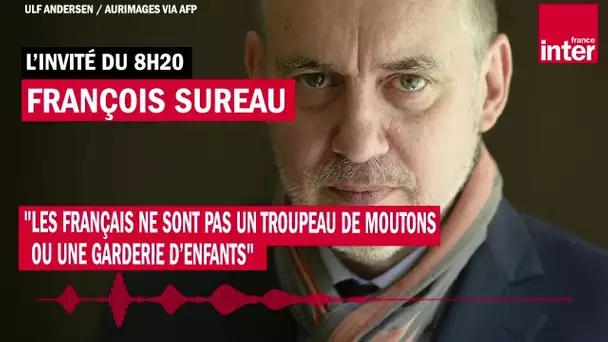 François Sureau : "Les Français ne sont pas un troupeau de moutons ou une garderie d’enfants"