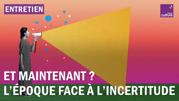 Et maintenant ? L’époque face à l’incertitude