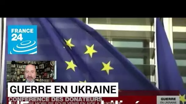 Conférence de donateurs : l'Europe se mobilise pour aider l'Ukraine • FRANCE 24
