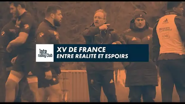 Late Rugby Club - XV de France | Entre réalité et espoirs