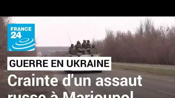 Guerre en Ukraine : crainte d'un assaut russe à Marioupol • FRANCE 24