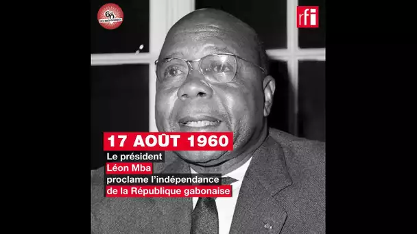 Gabon : Léon Mba proclame l'indépendance - 17 août 1960