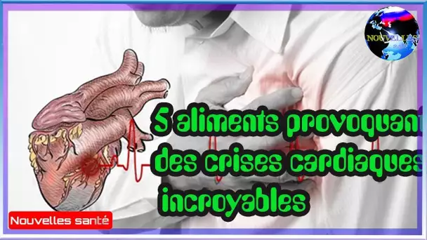 5 aliments provoquant des crises cardiaques incroyables|Nouvelles24h