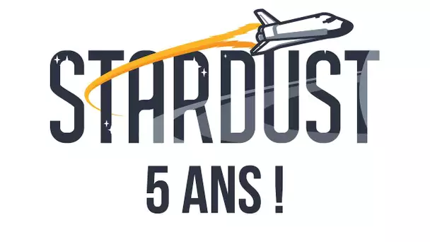 Stardust : Déjà 5 ans !