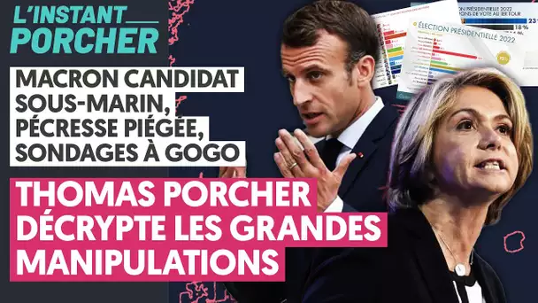 MACRON CANDIDAT SOUS-MARIN, PÉCRESSE PIÉGÉE, SONDAGES À GOGO : THOMAS PORCHER DÉCRYPTE LES MANIPS