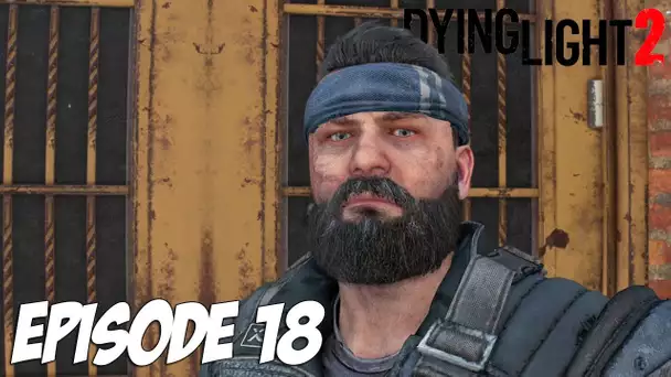 DYING LIGHT 2 STAY HUMAN : LA CENTRALE | Episode 18