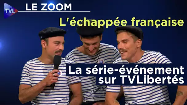 L'échappée française : La série-événement sur TVLibertés - Le Zoom - TVL