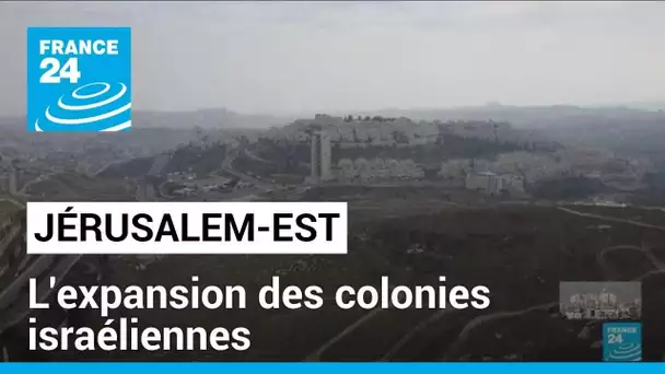 Jérusalem-Est : l'expansion des colonies israéliennes • FRANCE 24