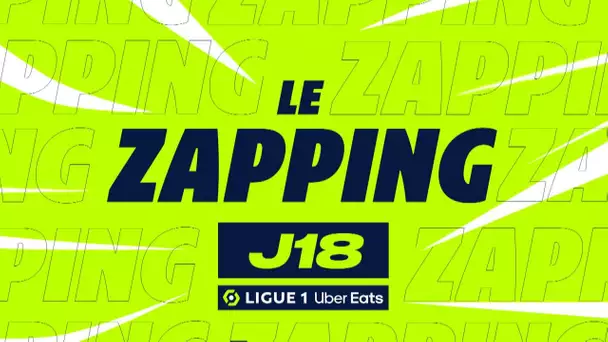 Zapping de la 18ème journée - Ligue 1 Uber Eats / 2022/2023