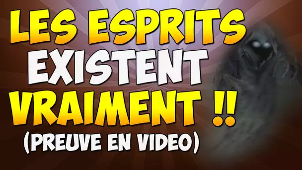 LES ESPRITS EXISTENT VRAIMENT !!!