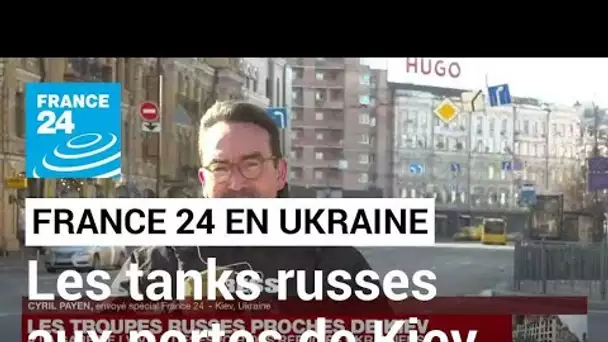 Guerre en Ukraine : les tanks russes aux portes de Kiev • FRANCE 24