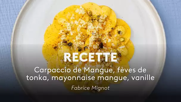 Recette - Carpaccio de Mangue, fèves de tonka, mayonnaise mangue, vanille - Fabrice Mignot