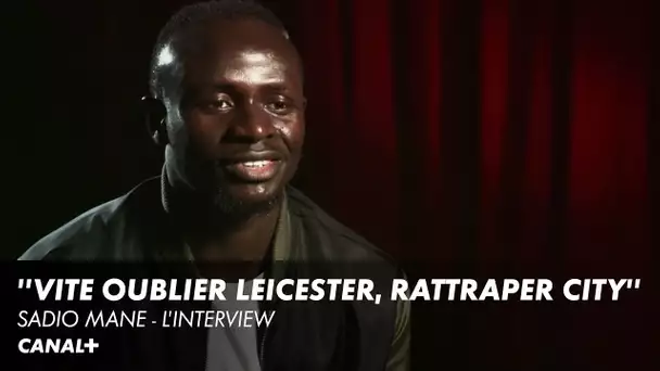 "Vite oublier Leicester pour rattraper City" - L'interview de Sadio Mané