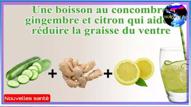 Le concombre, le gingembre et le jus de citron aident à réduire la graisse du ventre